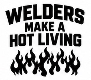 Welders Make a Hot Living welding decal