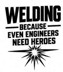 Welding Because Even Engineers Need Heroes welding decal