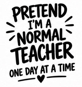 Pretend I'm a Normal Teacher One Day at a Time hand lettering with heart vinyl decal