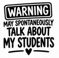 Warning May Spontaneously Talk About My Students lettering with heart vinyl decal